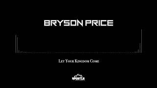 Bryson Price - Let Your Kingdom Come (feat. Princeton Marcellis)