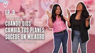 Cuando Dios cambia tus planes, sucede un milagro | Ep.9 Ruth Contreras #podcast #milagros