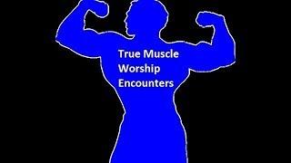 True Muscle Worship Encounters #01 -"Brian"