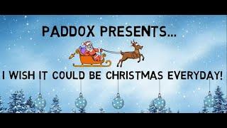 Paddox does: I Wish It Could Be Christmas Everyday!