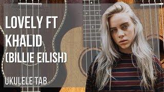 Ukulele Tab: How to play lovely ft Khalid by Billie Eilish