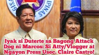 Iyak si Duterte sa Bagong Attack Dog ni Marcos: Si Atty/Vlogger at Ngayon Press Usec. Claire Castro!