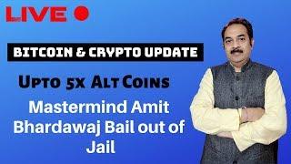 Mastermind Amit   Bhardawaj Bail out of Jail,Upto  5x  Alt Coins, Bitcoin & Crypto Update