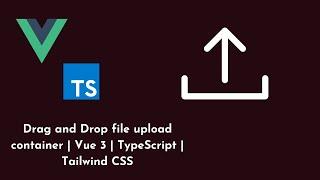 Drag and Drop file upload container | Vue 3 | TypeScript