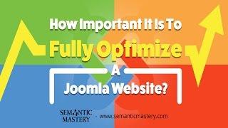 How Important It Is To Fully Optimize A Joomla Website?