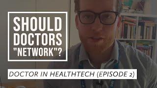 Why and how doctors should network  |  Doctor in Healthtech Episode #2