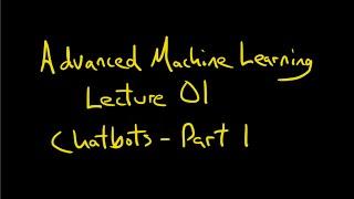 Advanced Machine Learning:  Lecture 01 - Chatbots Part 1