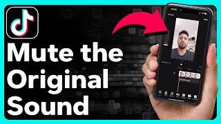 How To Mute The Original Sound In TikTok