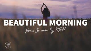 Soave Sessions by NSH  Beautiful Morning - Chillout Music to Start Your Day With