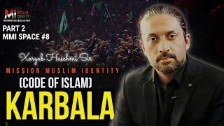 Karbala - Code Of Islam | Xaryab Haschmi | Muharram| Hussain (A.S) Message|  MMI-SPACE # 8 | Part-2