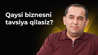 Qaysi biznesni tavsiya qilasiz?