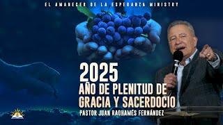 Mensaje profético 2025: Año de plenitud de gracia y sacerdocio - Pastor Juan Radhamés Fernández