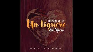 Alexander SR - un tiguere en aficie ( prod by chino producer )