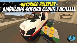 UNTURNED AMBULANS ŞOFÖRÜ OLDUK ! (YOLU AÇIN HASTA VAR) ! UNTURNED ROLEPLAY #327