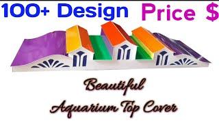 Aquarium Top cover design & Price ideas| new Canopy design | Aquarium Lid ideas | Fish tank Roof DIY