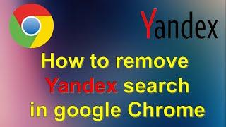 How to remove Yandex search engine in google Chrome browser