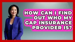 How Can I Find Out Who My GAP Insurance Provider Is? - Auto Coverage Explained