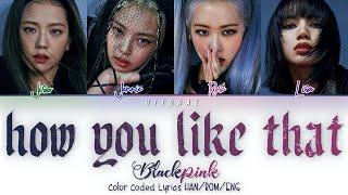 BLACKPINK – How You Like That Color Coded Lyrics HAN/ROM/ENG