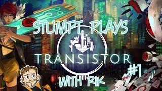 Stumpt Rik Plays - Transistor - #1 - Mild, Scattered Clouds