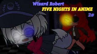 Wizard Роберт и Five nights in anime rx edition 2 ночь