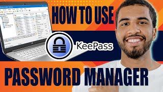 How to Use Keepass Password Manager | Review and Tutorial (2024)