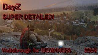 DayZ SUPER DETAILED Walkthrough for BEGINNERS 2024!