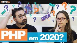 PHP Ainda Vale a Pena Em 2020? // Vlog #106