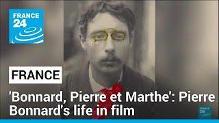 'Bonnard, Pierre et Marthe': French painter Pierre Bonnard's life in film • FRANCE 24 English