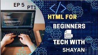 learn html with me ep 5 part 1 .................  TECH WITH SHAYAN