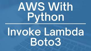 AWS with Python: Invoking Lambda Functions using Boto3