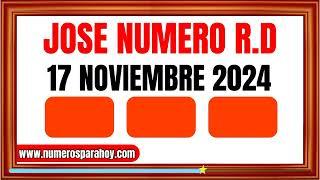 NÚMEROS DE LA SUERTE PARA HOY 17 DE NOVIEMBRE DE 2024 - JOSÉ NÚMERO RD