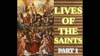 Lives of the Saints [PART 1 of 2] (Catholic Audiobook)