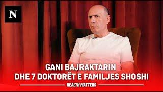 Health Matters | Ep. 8: Intervistë me Gani Bajraktarin dhe 7 doktorët e familjes Shoshi