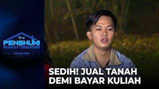 SEDIH BANGET! Harus Jual Tanah Demi Bayar Kuliah | PENGHUNI RUMAH TERAKHIR | EPS 29