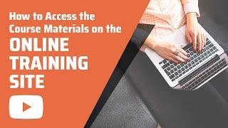 How to Access the Course Materials on the Online Training Site