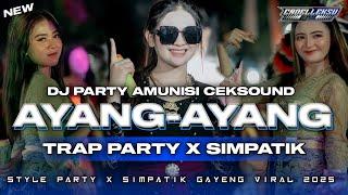DJ AYANG-AYANG || STYLE TRAP PARTY X SIMPATIK KENDANG GAYENG AMUNISI CEKSOUND 2025