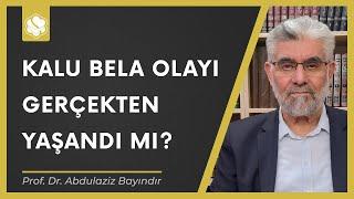 Kalu Bela olayı gerçekten yaşandı mı? | Prof. Dr. Abdulaziz Bayındır