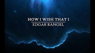 Edgar Rangel - How I Wish That I