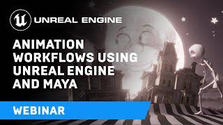 Animation Workflows Using Unreal Engine and Maya | Webinar