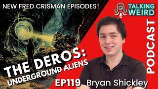 The Deros: Underground Aliens with Bryan Shickley | Talking Weird #119