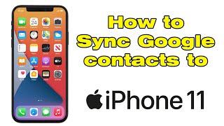 How to sync Google contacts to iPhone 11