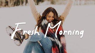 Fresh Morning ️ Acoustic/Indie/Pop/Folk Playlist with full of Positive Vibes