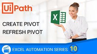 Create Pivot Table | Refresh Pivot Table | UiPath | RPA | Excel Automation Series