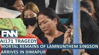 LAMNUNTHEM SINGSON, CABIN CREW MEMBER OF THE ILL FATED FLIGHT ARRIVES IN DIMAPUR