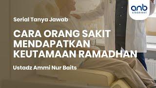 Cara Orang Sakit Mendapatkan Keutamaan Ramadhan | Ustadz Ammi Nur Baits