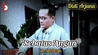 DIDI ARJUNA - SEBATAS ANGAN Official Music Video - Composer IYETH BUSTAMI