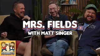 Mrs. Fields with Matt Singer