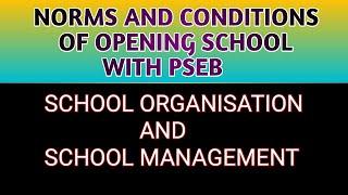 Norms and conditions for opening school with P.S.E.B affiliation.School management and organization