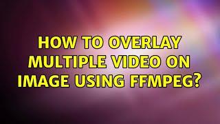 How to overlay multiple video on image using Ffmpeg?