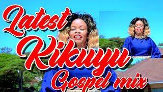 LATEST KIKUYU GOSPEL MIX 2022-DJ KIZZ 254(JANE MUTHONI,DMG,LOISE KIM,MUTARA, SAMMY IRUNGU,CHIRU GP.)